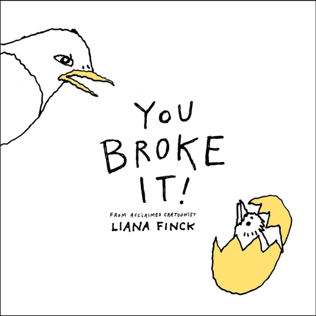 You Broke It! - Liana Finck