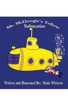 Coperta cărții 'Mr. McDoogle's Yellow Submarine - Marie Whitton'