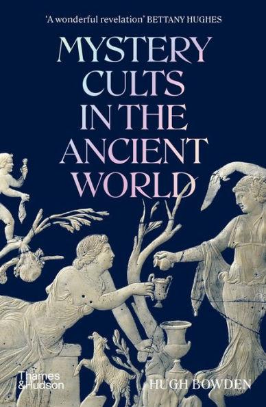 Mystery Cults in the Ancient World - Hugh Bowden