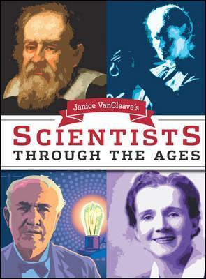Janice Van Cleave's Scientists Through the Ages - Janice Vancleave