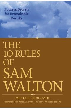 The 10 Rules of Sam Walton: Success Secrets for Remarkable Results - Michael Bergdahl