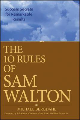The 10 Rules of Sam Walton: Success Secrets for Remarkable Results - Michael Bergdahl