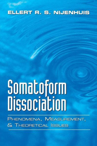 Somatoform Dissociation: Phenomena, Measurement, and Theoretical Issues - Ellert R. S. Nijenhuis