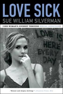 Love Sick: One Woman's Journey Through Sexual Addiction - Sue William Silverman