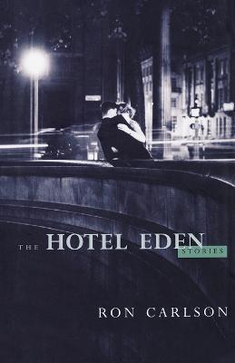 The Hotel Eden: Stories - Ron Carlson