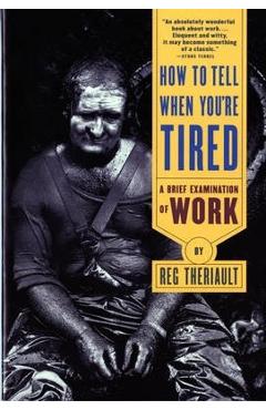 Coperta cărții 'How to Tell When You're Tired: A Brief Examination of Work (Revised) - Reg Theriault'