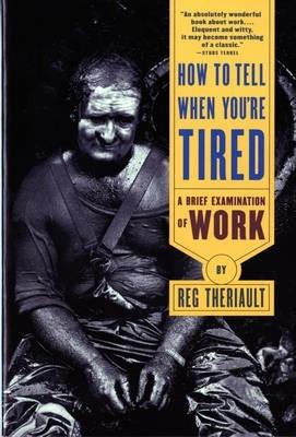 How to Tell When You're Tired: A Brief Examination of Work (Revised) - Reg Theriault