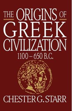 Coperta cărții 'The Origins of Greek Civilization: 1100-650 B.C. - Chester G. Starr'