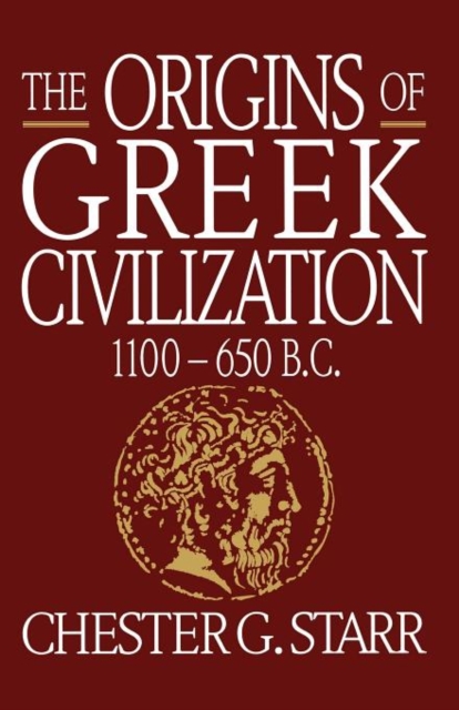 The Origins of Greek Civilization: 1100-650 B.C. - Chester G. Starr