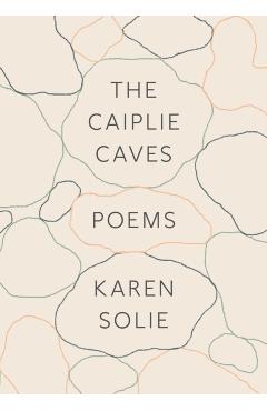Coperta cărții 'The Caiplie Caves: Poems - Karen Solie'