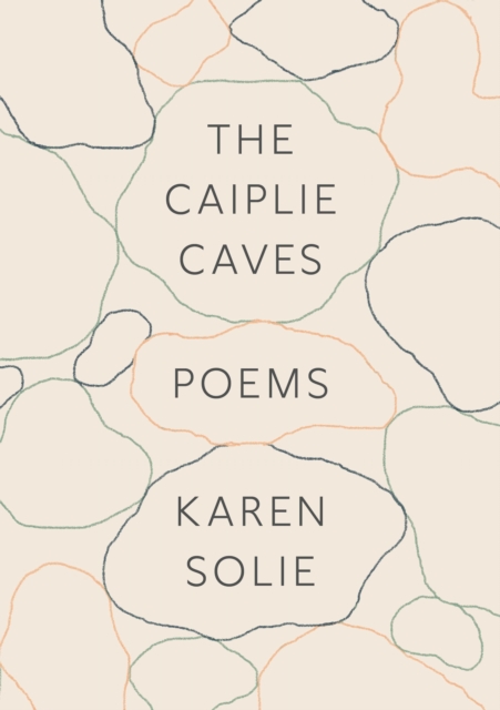 Coperta cărții 'The Caiplie Caves: Poems - Karen Solie'
