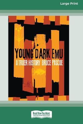 Young Dark Emu: A Truer History (Large Print 16 Pt Edition) - Bruce Pascoe