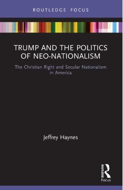 Coperta cărții 'Trump and the Politics of Neo-Nationalism: The Christian Right and Secular Nationalism in America - Jeffrey Haynes'