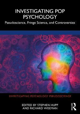 Investigating Pop Psychology: Pseudoscience, Fringe Science, and Controversies - Stephen Hupp