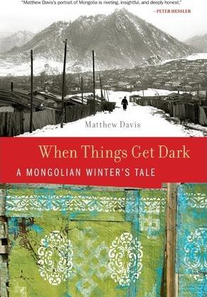 When Things Get Dark: A Mongolian Winter's Tale - Matthew Davis
