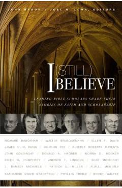 Coperta cărții 'I (Still) Believe: Leading Bible Scholars Share Their Stories of Faith and Scholarship - John Byron'
