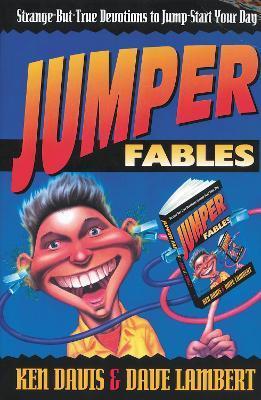 Jumper Fables: Strange-But-True Devotions to Jump-Start Your Faith - Ken Davis