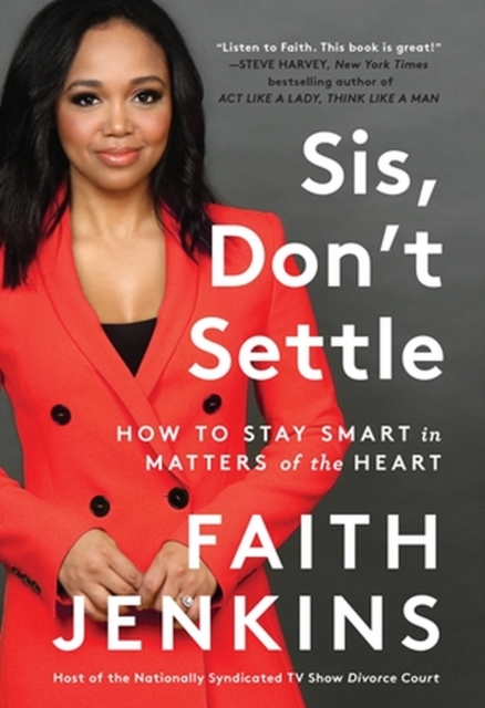 Sis, Don't Settle: How to Stay Smart in Matters of the Heart - Faith Jenkins