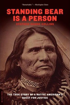 Standing Bear Is a Person: The True Story of a Native American's Quest for Justice - Stephen Dando-collins