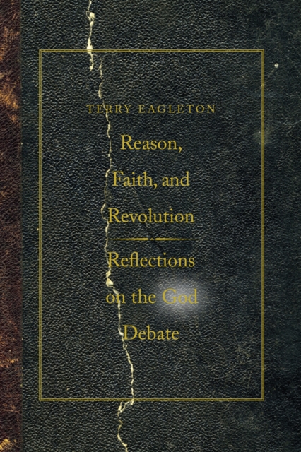 Reason, Faith, & Revolution: Reflections on the God Debate - Terry Eagleton