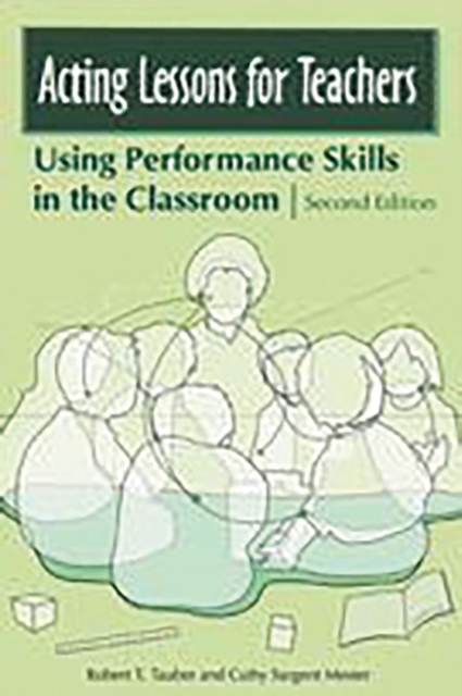 Acting Lessons for Teachers: Using Performance Skills in the Classroom - Robert T. Tauber