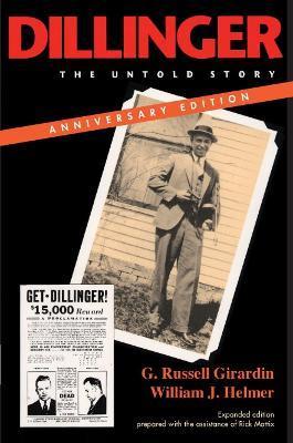 Dillinger, Anniversary Edition: The Untold Story - G. Russell Girardin