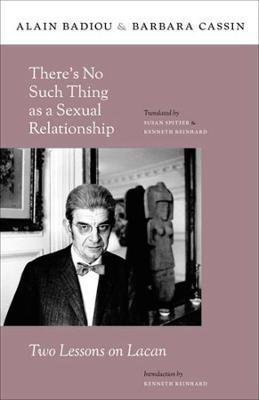 Thereâ (Tm)S No Such Thing as a Sexual Relationship: Two Lessons on Lacan - Alain Badiou