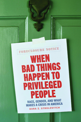 When Bad Things Happen to Privileged People: Race, Gender, and What Makes a Crisis in America - Dara Z. Strolovitch