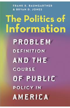 Coperta cărții 'The Politics of Information: Problem Definition and the Course of Public Policy in America - Frank R. Baumgartner'