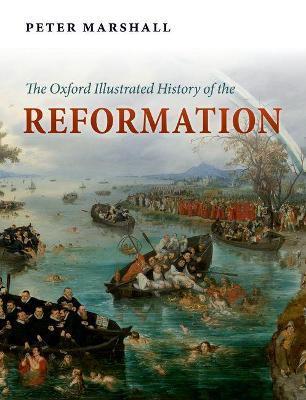 The Oxford Illustrated History of the Reformation - Peter Marshall