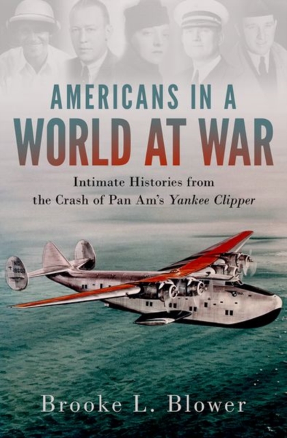 Americans in a World at War: Intimate Histories from the Crash of Pan Am's Yankee Clipper - Brooke L. Blower