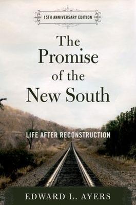 The Promise of the New South: Life After Reconstruction - 15th Anniversary Edition - Edward L. Ayers