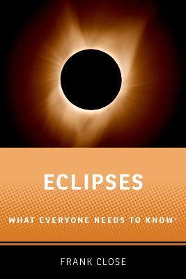Eclipses: What Everyone Needs to Knowr - Frank Close