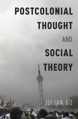 Postcolonial Thought and Social Theory - Julian Go