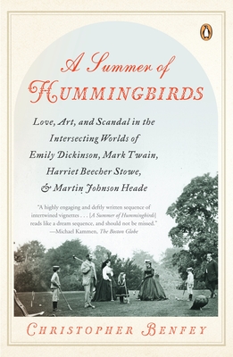 A Summer of Hummingbirds: Love, Art, and Scandal in the Intersecting Worlds of Emily Dickinson, Mark Twain, Harriet Beecher Stowe, and Martin Jo - Christopher Benfey