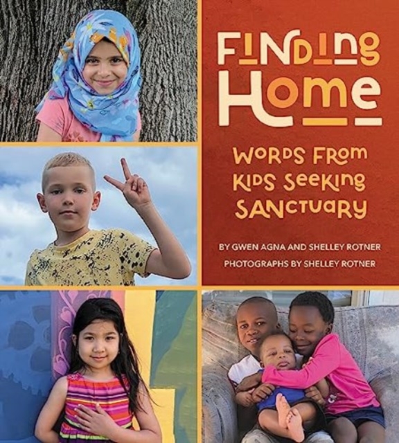 Finding Home: Words from Kids Seeking Sanctuary - Gwen Agna