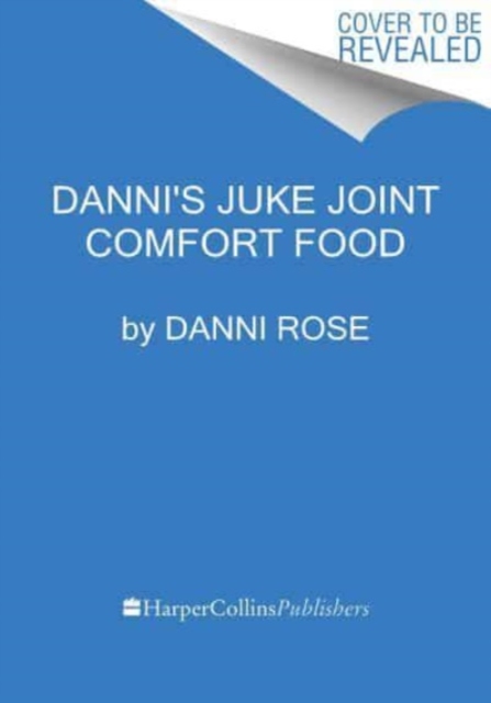 Danni's Juke Joint Comfort Food Cookbook: Modern-Day Recipes, OLE Skool Flavas - Danni Rose