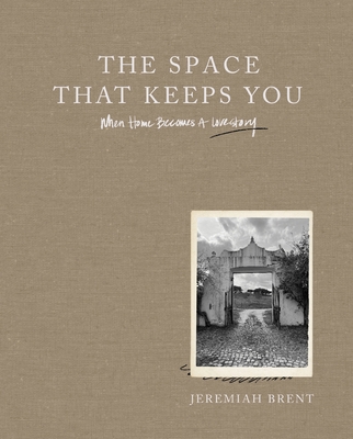 The Space That Keeps You: When Home Becomes a Love Story - Jeremiah Brent