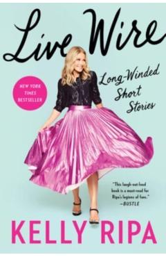 Live Wire: Long Winded Short Stories - Kelly Ripa