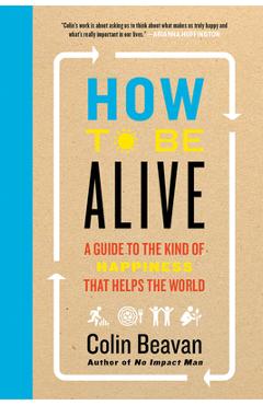 How to Be Alive - Colin Beavan