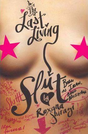 The Last Living Slut - Roxana Shirazi