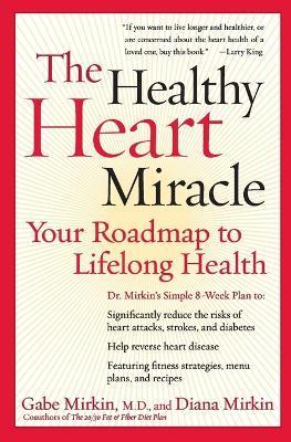 The Healthy Heart Miracle: Your Roadmap to Lifelong Health - Gabe Mirkin