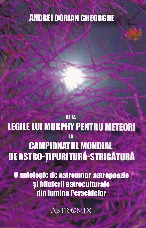 De la Legile lui Murphy pentru meteori la Campionatul Mondial de Astro-tipuritura-strigatura - Andrei Dorian Gheorghe