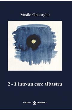 Coperta cărții '2-1 într-un cerc albastru - Vasile Gheorghe'