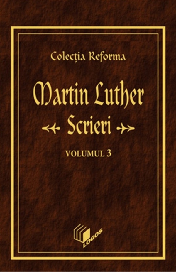 Scrieri Vol.3 - Martin Luther