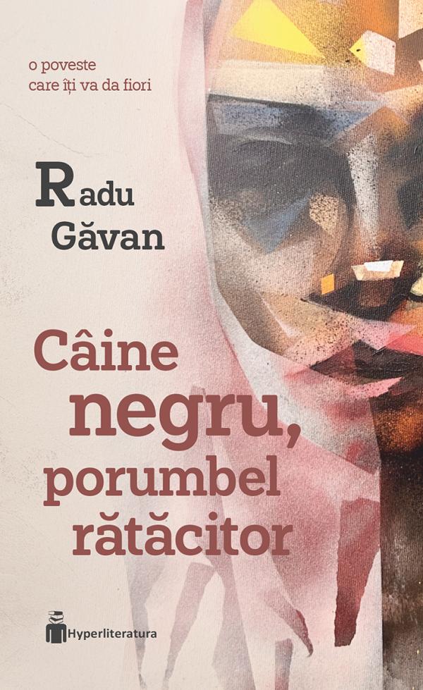 Caine negru, porumbel ratacitor - Radu Gavan