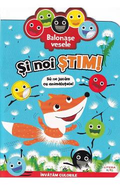 Coperta cărții 'Balonase vesele. Si noi stim: Sa ne jucam cu animalutele!'