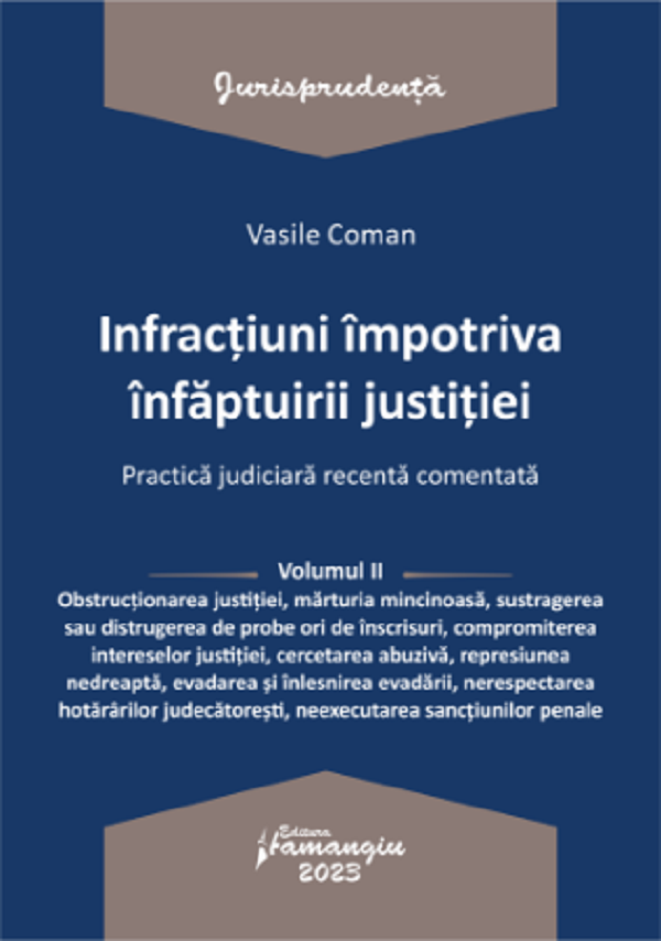 Infractiuni impotriva infaptuirii justitiei. Practica judiciara recenta Vol.2 - Vasile Coman