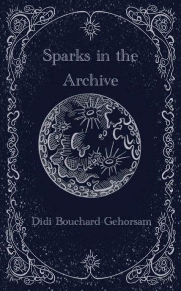 Sparks in the Archive - Didi Bouchard-gehorsam