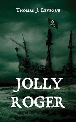 Jolly Roger - Thomas J. Leveque